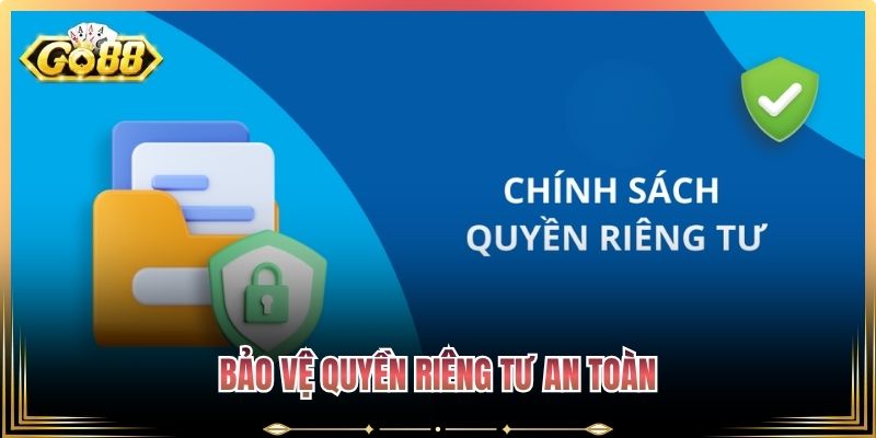 Bảo vệ quyền riêng tư an toàn