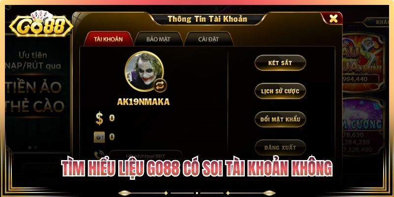 Tìm hiểu liệu Go88 có soi tài khoản không