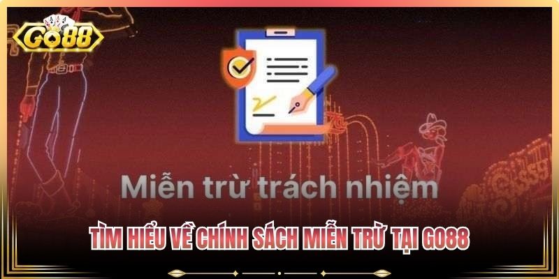 Tìm hiểu về chính sách miễn trừ tại Go88
