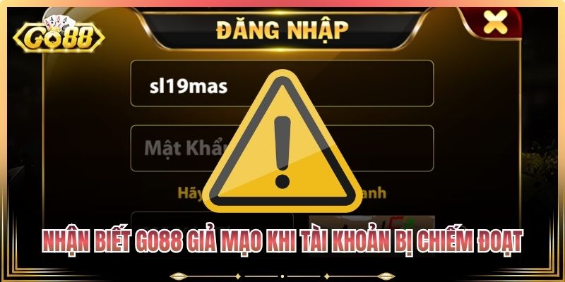 Nhận biết Go88 giả mạo khi tài khoản bị chiếm đoạt
