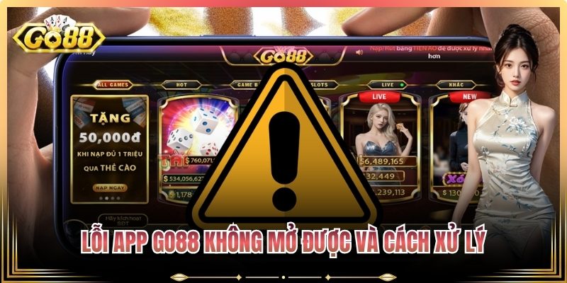 Lỗi app Go88 không mở được và cách xử lý